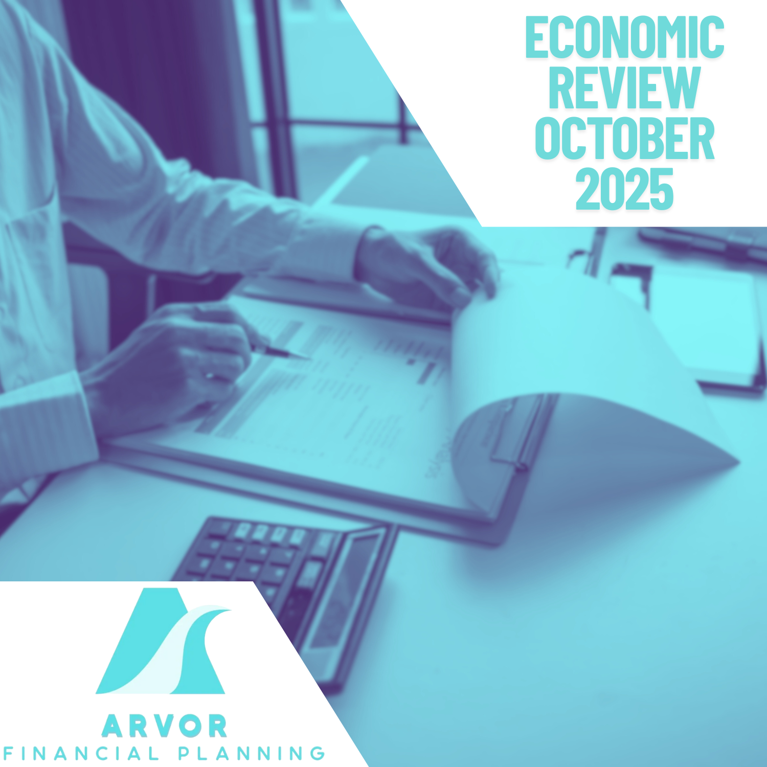 A person at a desk reviewing financial documents for the Arvor Financial Planning October 2025 economic review.
